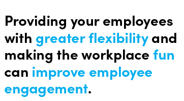 Providing your employees with greater flexibility and making the workplace fun can improve employee engagement - Quote by Chris Matichuk