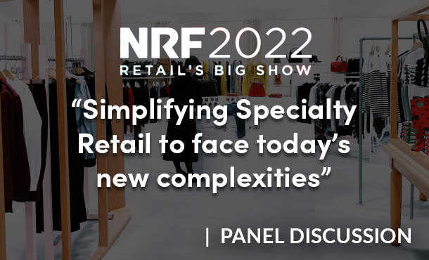 NRF 2022 panel discussion - Simplifying Specialty Retail to face today's new complexities