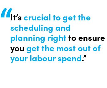 It's crucial to get the scheduling and planning right to ensure you get the most out of your labour spend. - Quote by Dan Reed, Services Manager at StoreForce